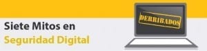 Siete mitos sobre seguridad digital derribados